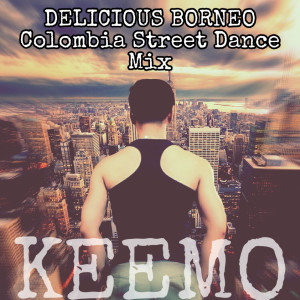 ดาวน์โหลดและฟังเพลง Delicious Borneo Colombia Street Dance Mix พร้อมเนื้อเพลงจาก Keemo