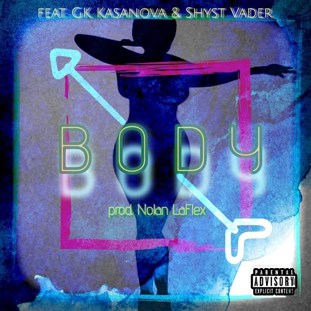 BODY (feat. Shyst Vader & GK Kasanova) (Explicit)