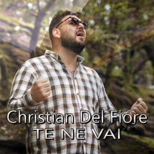 Dengarkan Te ne vai lagu dari Christian Del Fiore dengan lirik