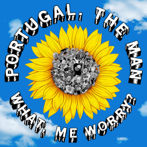 ดาวน์โหลดและฟังเพลง What, Me Worry? พร้อมเนื้อเพลงจาก Portugal. The Man