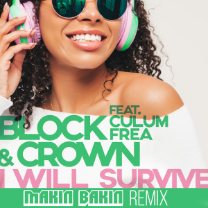 Listen to I Will Survive (Makin Bakin Extended Mix) song with lyrics from Block & Crown