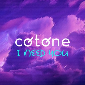 Listen to I Need You (Extended Version) song with lyrics from Cotone
