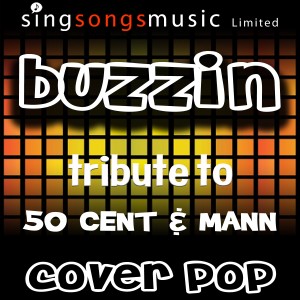 ดาวน์โหลดและฟังเพลง Buzzin' (Tribute to 50 Cent & Mann) พร้อมเนื้อเพลงจาก Cover Pop