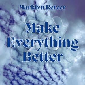 ดาวน์โหลดและฟังเพลง Make Everything Better พร้อมเนื้อเพลงจาก Marklyn Retzer
