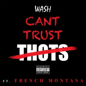 ดาวน์โหลดและฟังเพลง Can't Trust Thots พร้อมเนื้อเพลงจาก Wash