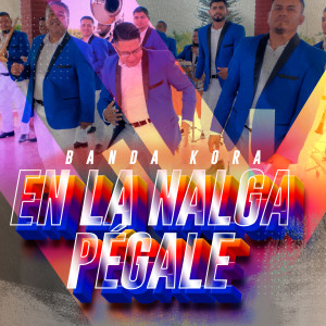 收聽Banda Kora的En La Nalga Pégale歌詞歌曲
