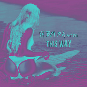 Dengarkan This Way (feat. Dezi) (Explicit) lagu dari Yaboy P.a. dengan lirik