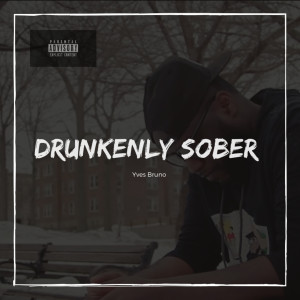 Listen to Drunkenly Sober song with lyrics from Yves Bruno