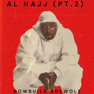 Album Al Hajj, Pt.2 (Explicit) from Nowbuild Adewole
