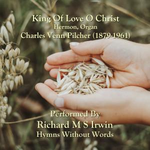 收听Richard M.S. Irwin的King Of Love O Christ We Crown Thee (Hermon, Organ)歌词歌曲