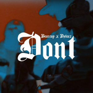 Listen to Dont (Explicit) song with lyrics from BEARCAP