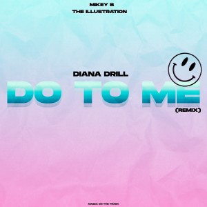 ดาวน์โหลดและฟังเพลง Do To Me (Remix) พร้อมเนื้อเพลงจาก Diana Drill