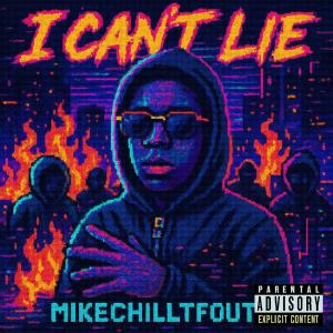 收聽MikeChillTfOut的I Can't Lie (Explicit)歌詞歌曲