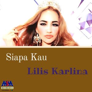 Dengarkan lagu Siapa Kau nyanyian Lilis Karlina dengan lirik