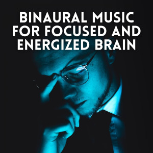 Album Binaural Music for Focused and Energized Brain oleh Pure Ambient Music