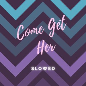 Album Come Get Her (Slowed) from Slowed Remix DJ