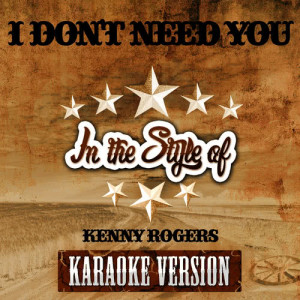 收聽Ameritz Audio Karaoke的I Don't Need You (In the Style of Kenny Rogers) [Karaoke Version]歌詞歌曲