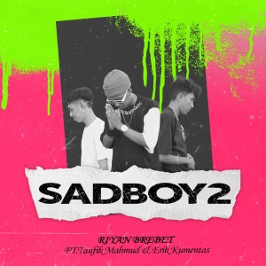 Listen to Sadboy 2 (Explicit) song with lyrics from Riyan Brebet