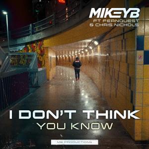 收聽Mikey B的I Don't Think You Know (feat. Fernquest & Chris Nichols)歌詞歌曲