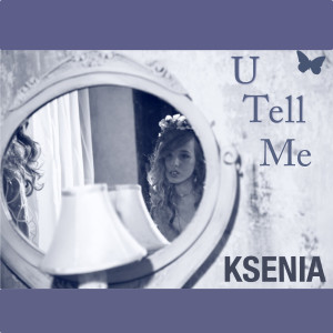 Listen to U Tell Me song with lyrics from Ksenia