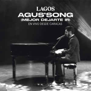 Lagos的專輯Agus' Song (Mejor Dejarte Ir) (En Vivo Desde Caracas)