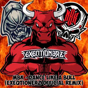 Album Dance Like A Bull (Exeqtionerz Official Remix) (EXEQTIONERZ Remix) (Explicit) from MBK