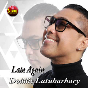 Dengarkan lagu Late Again nyanyian Doddie Latuharhary dengan lirik