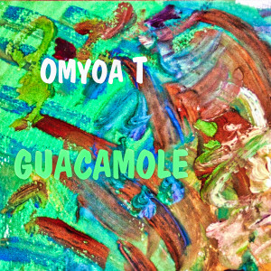 OMYOA T的專輯Guacamole