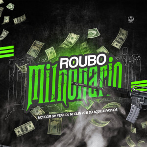 ดาวน์โหลดและฟังเพลง Roubo Milionário (Explicit) พร้อมเนื้อเพลงจาก MC IGOR GV