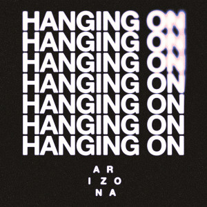 收聽A R I Z O N A的Hanging On歌詞歌曲