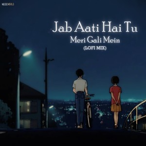 Dengarkan Jab Aati Hai Tu Meri Gali Mein (Lofi Mix) lagu dari Music World dengan lirik