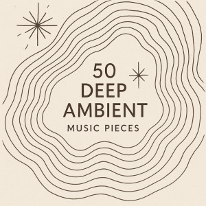 Some Music to Unwind的專輯50 Deep Ambient Music Pieces