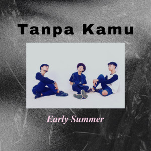 Early Summer的專輯Tanpa Kamu