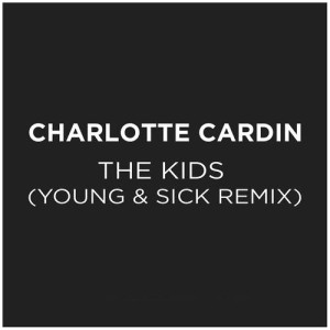 收聽Charlotte Cardin的The Kids (Young & Sick Remix)歌詞歌曲