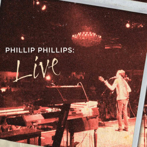 Phillip Phillips的專輯Phillip Phillips: Live