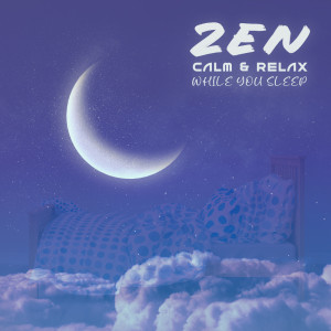 Zen, Calm & Relax While You Sleep (Restful Night's)