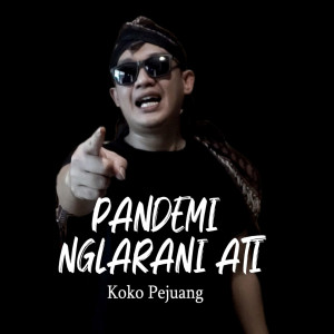 Dengarkan Pandemi Nglarani Ati lagu dari Koko Pejuang dengan lirik