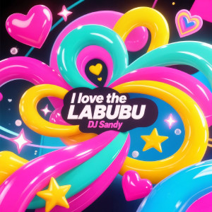 Listen to I Love the Labubu song with lyrics from DJ Sandy