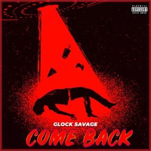 ดาวน์โหลดและฟังเพลง Come Back (Explicit) พร้อมเนื้อเพลงจาก Glock Savage