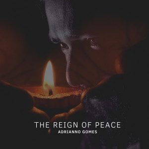 ดาวน์โหลดและฟังเพลง The Reign Of Peace พร้อมเนื้อเพลงจาก Adriano Gomes