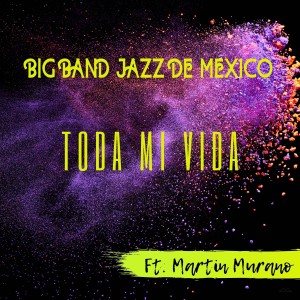 ดาวน์โหลดและฟังเพลง Toda Mi Vida พร้อมเนื้อเพลงจาก Big Band Jazz de México