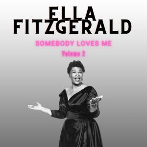 Somebody Loves Me - Ella Fitzgerald (Volume 2)