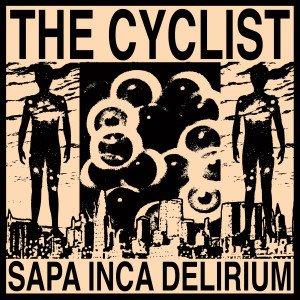 Listen to Sapa Inca Delirium song with lyrics from The Cyclist