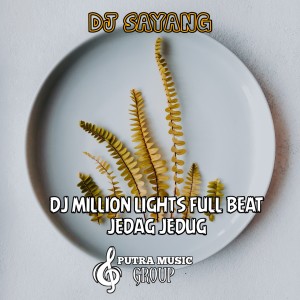 Dengarkan Dj Million Lights Full Beat Jedag Jedug lagu dari Dj sayang dengan lirik