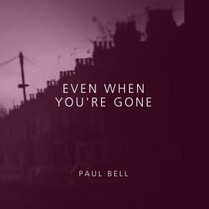Album Even When You're Gone from Paul Bell