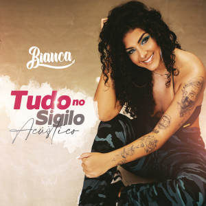 ดาวน์โหลดและฟังเพลง Tudo no Sigilo (Acústico) พร้อมเนื้อเพลงจาก Bianca