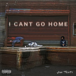 Jimi Tents的專輯I Can't Go Home (Explicit)