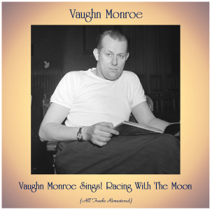 Rida Johnson Young的專輯Vaughn Monroe Sings! Racing With The Moon (All Tracks Remastered)