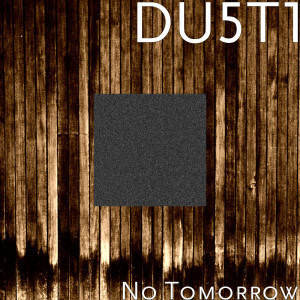 Listen to No Tomorrow song with lyrics from DU5T1