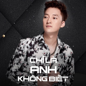 ดาวน์โหลดและฟังเพลง Chỉ Là Anh Không Biết (AM Remix) พร้อมเนื้อเพลงจาก Hồ Gia Khánh